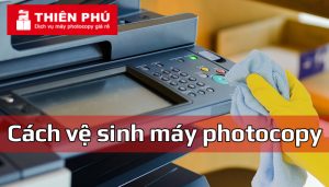 Cách vệ sinh máy photocopy